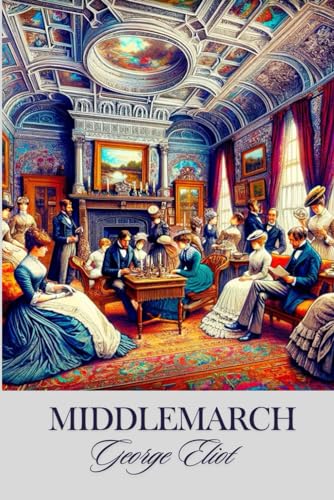 Middlemarch: Wisdom Replete Exemplar of Historical Fiction 1871 – 1872 (Annotated) von Independently published